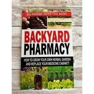 BACKYARD PHARMACY How To Grow Your Own Herbal Garden & Replace Your Medicine Cab